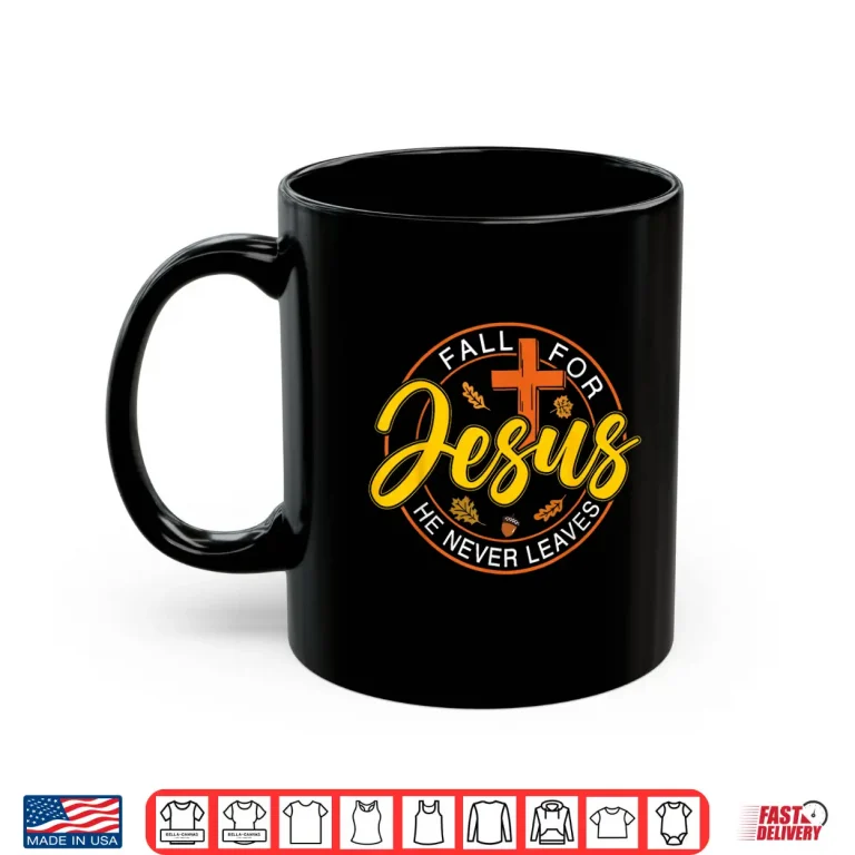 Mug Fall for Jesus He Never Leaves Autumn Christan Shirt