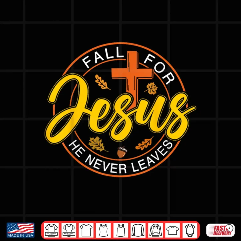 Design Fall for Jesus He Never Leaves Autumn Christan Shirt