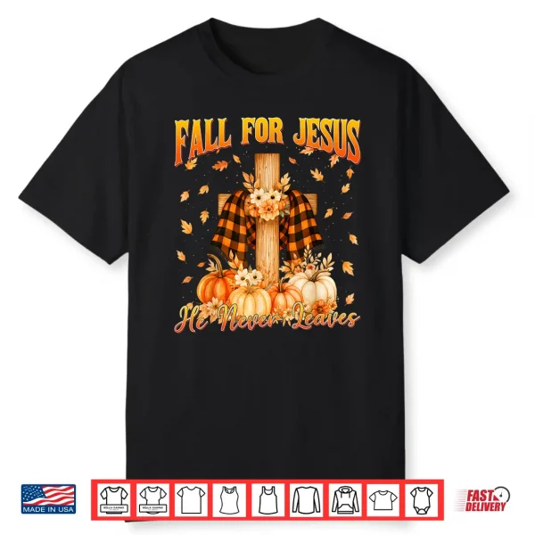 Fall For Jesus He Never Leaves Autumn Christian Shirt