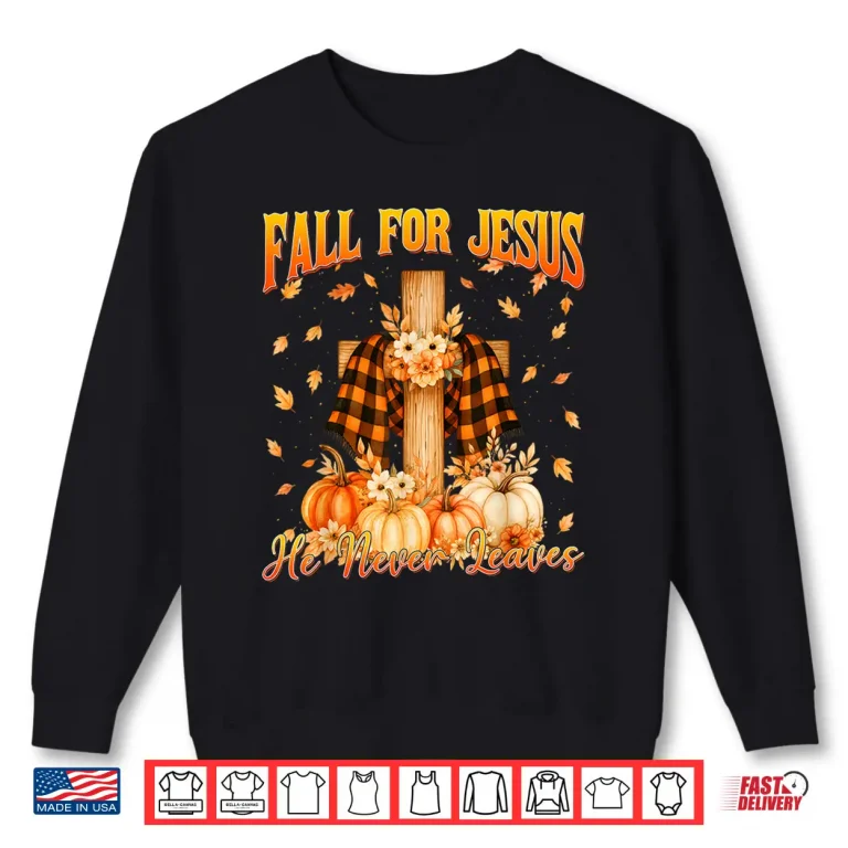 Sweatshirt Fall for Jesus He Never Leaves Autumn Christian Shirt