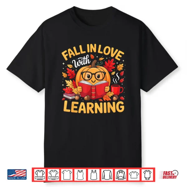 Fall In Love With Learning Pumpkin Thanksgiving Teacher Fall Shirt