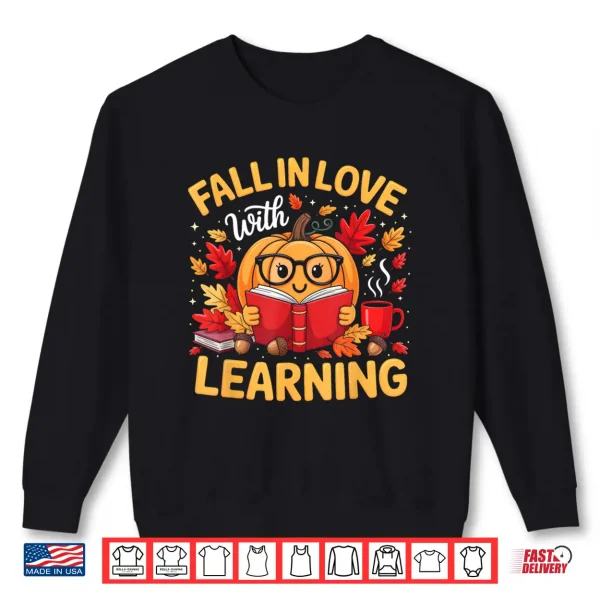 Sweatshirt Fall in Love with Learning Pumpkin Thanksgiving Teacher Fall Shirt