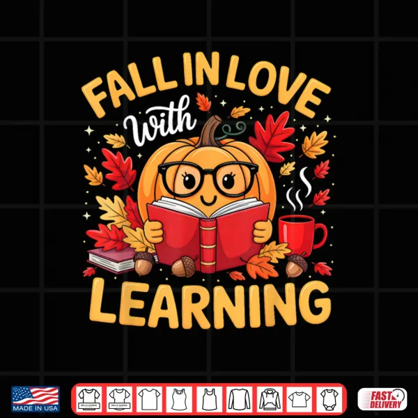 Design Fall in Love with Learning Pumpkin Thanksgiving Teacher Fall Shirt