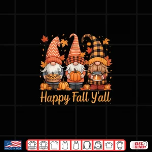 Happy Fall Y'All Gnome Pumpkin Autumn Thanksgiving Gifts Shirt 4 Design Happy Fall Yall Gnome Pumpkin Autumn Thanksgiving Gifts Shirt