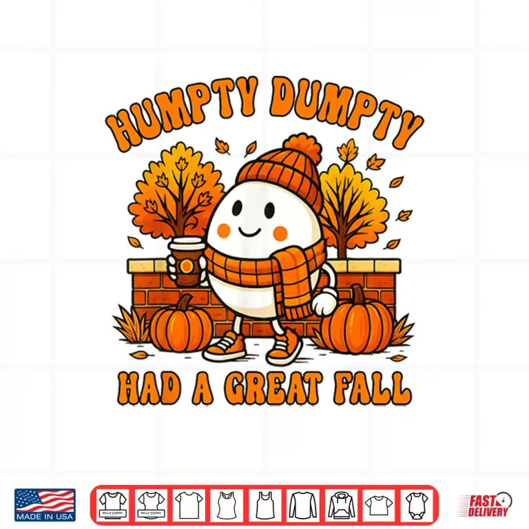 Design Humpty Dumpty Had A Great Fall Autumn Halloween Thanksgiving Shirt