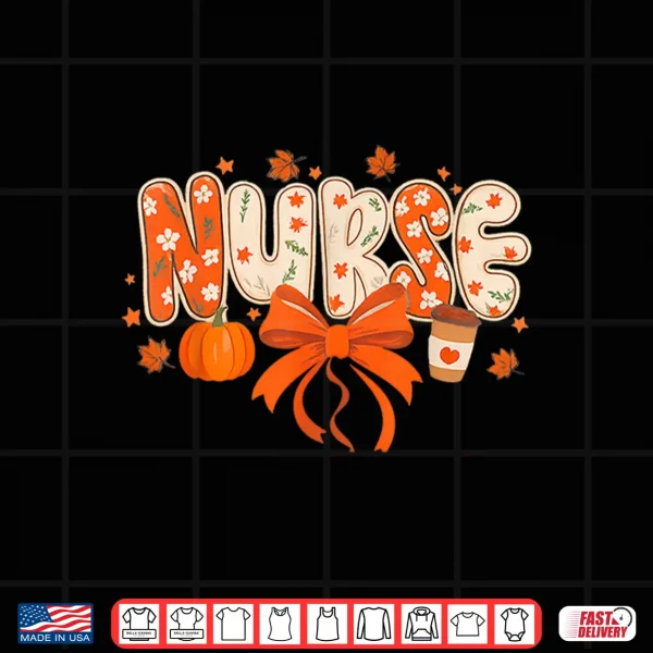 Design Nurse Fall Autumn Pumpkin Spice Coffee Thanksgiving Shirt