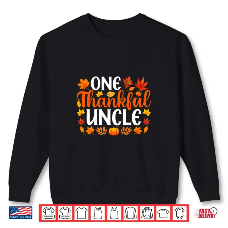 Sweatshirt One Thankful Uncle Funny Fall Autumn Thanksgiving Shirt
