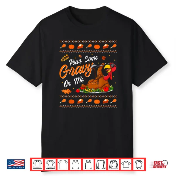 Pour Some Gravy On Me Funny Happy Turkey Day Thanksgiving Shirt