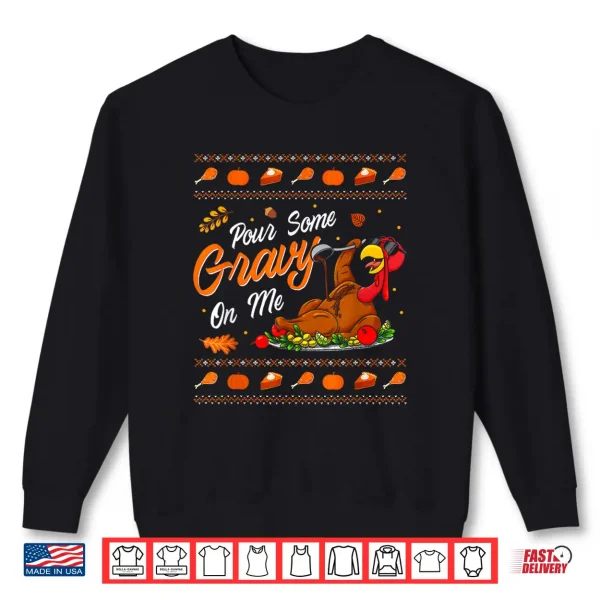 Sweatshirt Pour Some Gravy on Me Funny Happy Turkey Day Thanksgiving Shirt