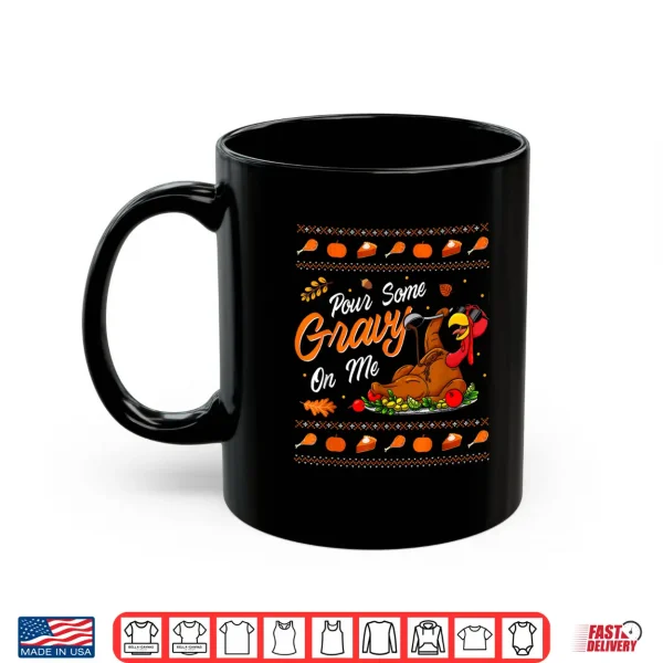 Mug Pour Some Gravy on Me Funny Happy Turkey Day Thanksgiving Shirt