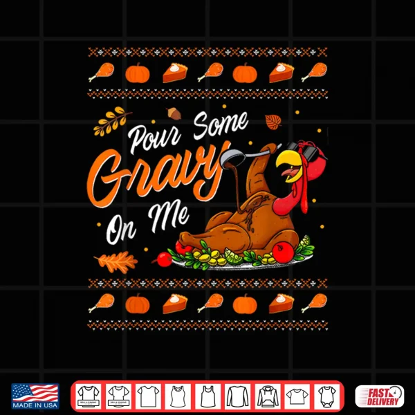 Design Pour Some Gravy on Me Funny Happy Turkey Day Thanksgiving Shirt
