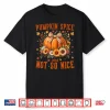 Pumpkin Spice & Not So Nice Funny Fall Happy Thanksgiving Shirt