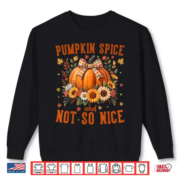 Sweatshirt Pumpkin Spice Not So Nice Funny Fall Happy Thanksgiving Shirt