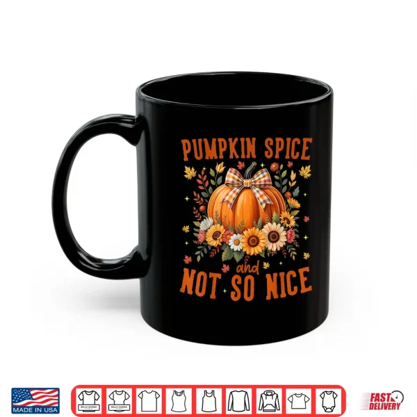 Mug Pumpkin Spice Not So Nice Funny Fall Happy Thanksgiving Shirt