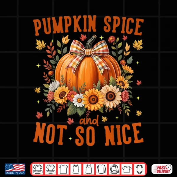Design Pumpkin Spice Not So Nice Funny Fall Happy Thanksgiving Shirt