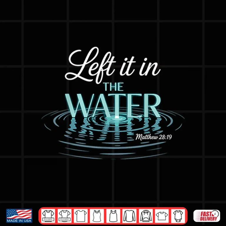 Design Baptized Left It in The Water Baptism Shirt 1