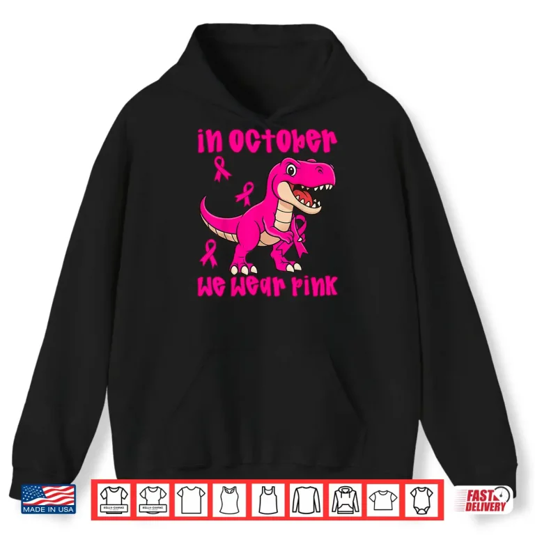 Hoodie In October We Wear Pink Breast Cancer Trex Shirt 1