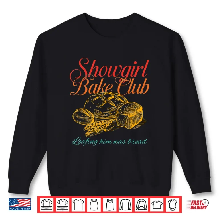 Sweatshirt Showgirl Bake Club Loafing Him Was Bread Shirt 1
