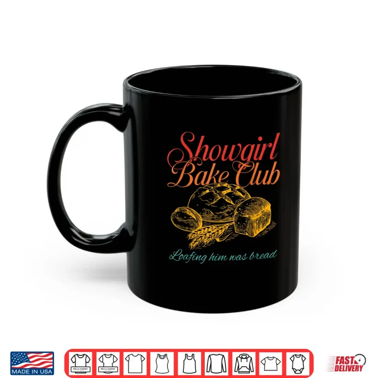 Mug Showgirl Bake Club Loafing Him Was Bread Shirt 1