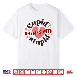 Cupid Rhymes With Stupid Valentine Anti Valentine’S Day Shirt