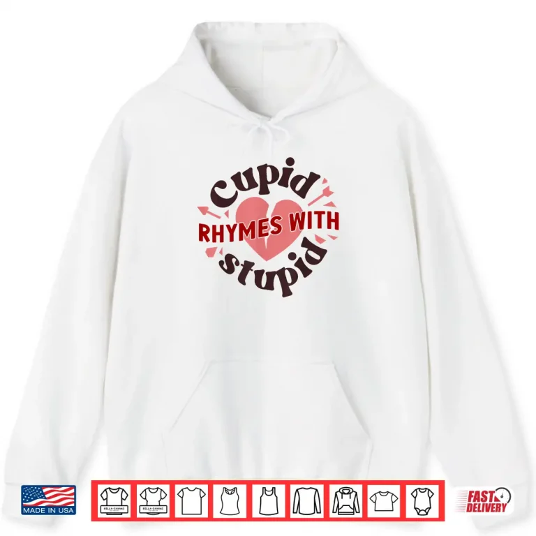 Hoodie Cupid Rhymes With Stupid Valentine Anti ValentineS Day Shirt