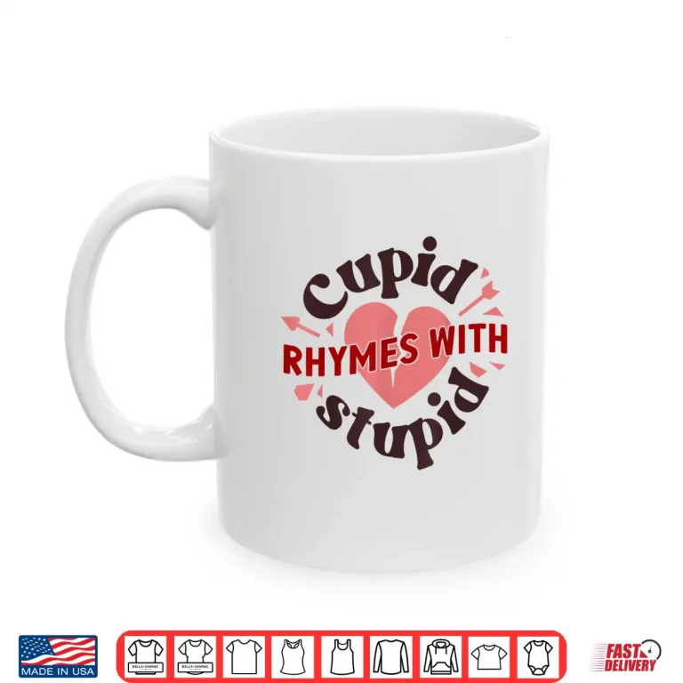 Mug Cupid Rhymes With Stupid Valentine Anti ValentineS Day Shirt