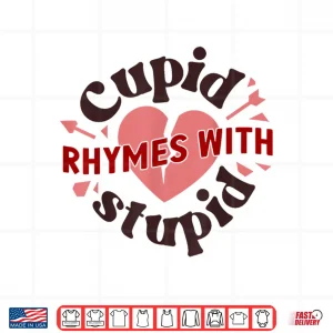 Design Cupid Rhymes With Stupid Valentine Anti ValentineS Day Shirt