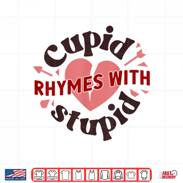 Design Cupid Rhymes With Stupid Valentine Anti ValentineS Day Shirt