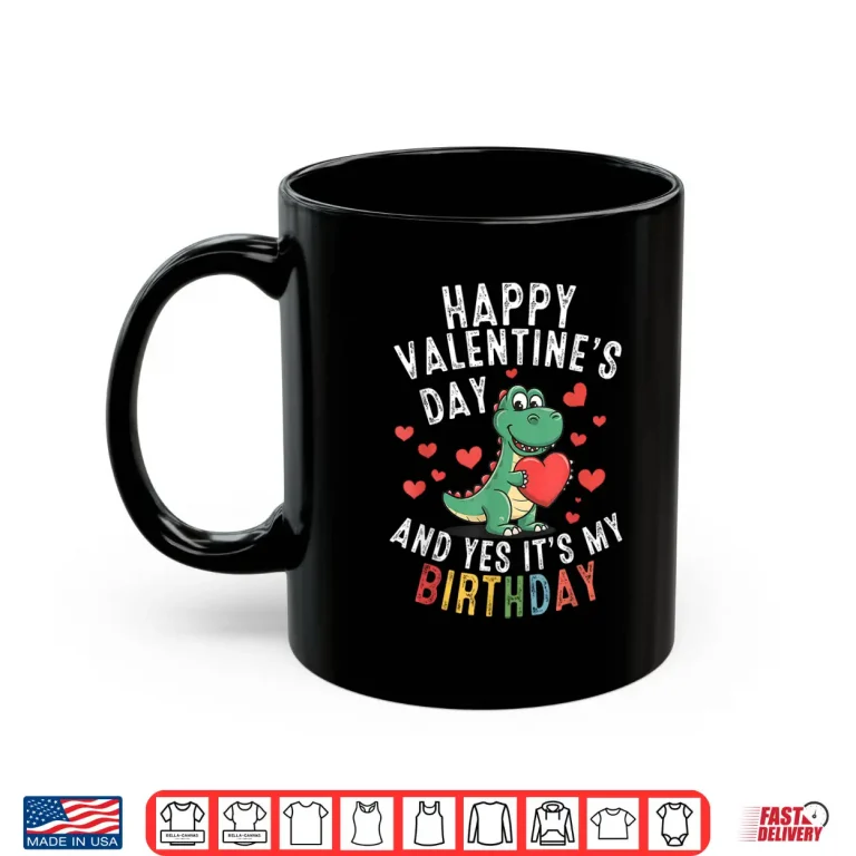 Mug Happy ValentineS Day And Yes ItS My Birthday Boys Girls Shirt