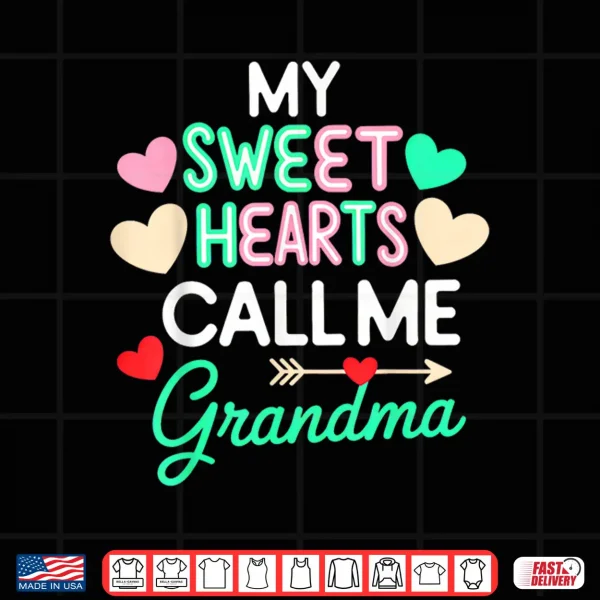 Design My Sweethearts Call Me Grandma ValentineS Day Shirt