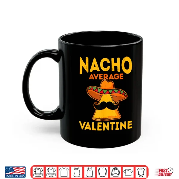 Mug Nacho Average Valentine Taco Lover ValentineS Day Shirt