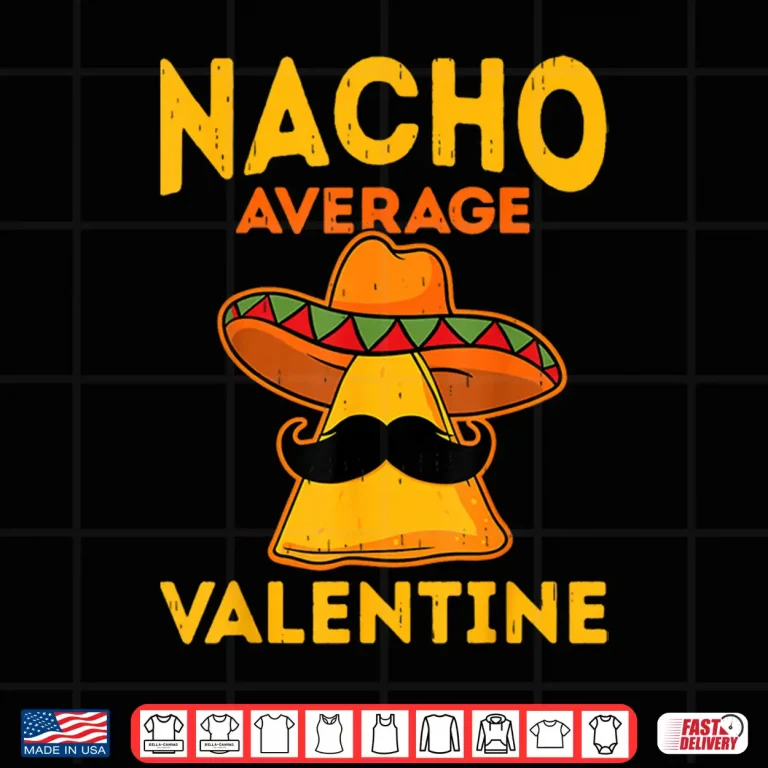 Design Nacho Average Valentine Taco Lover ValentineS Day Shirt