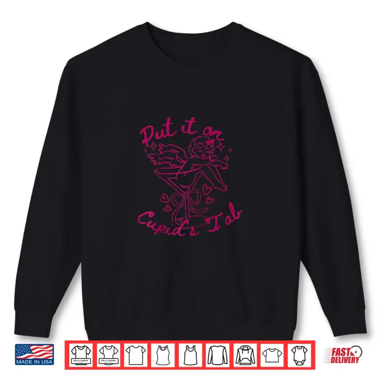 Sweatshirt Put It On CupidS Tab Cute ValentineS Day Martini Cocktail Shirt