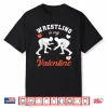 Valentine’S Day Wrestling Is My Valentine Shirt