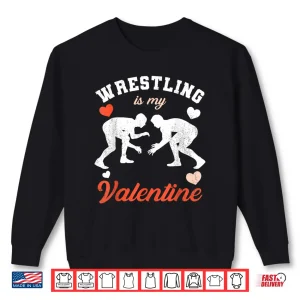 Valentine'S Day Wrestling Is My Valentine Shirt 2 Sweatshirt ValentineS Day Wrestling Is My Valentine Shirt