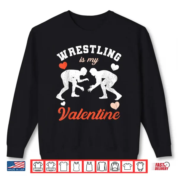 Sweatshirt ValentineS Day Wrestling Is My Valentine Shirt