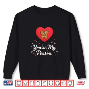 Valentine'S Day You Are My Person Shirt 2 Sweatshirt ValentineS Day You Are My Person Shirt