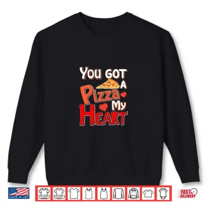Sweatshirt YouVe Got A Pizza Of My Heart Funny ValentineS Day Lovers Shirt