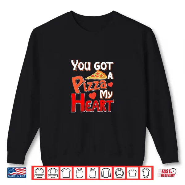 Sweatshirt YouVe Got A Pizza Of My Heart Funny ValentineS Day Lovers Shirt