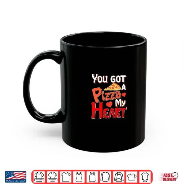 Mug YouVe Got A Pizza Of My Heart Funny ValentineS Day Lovers Shirt
