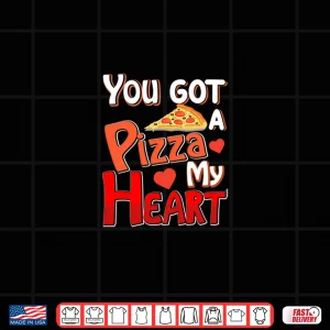 Design YouVe Got A Pizza Of My Heart Funny ValentineS Day Lovers Shirt