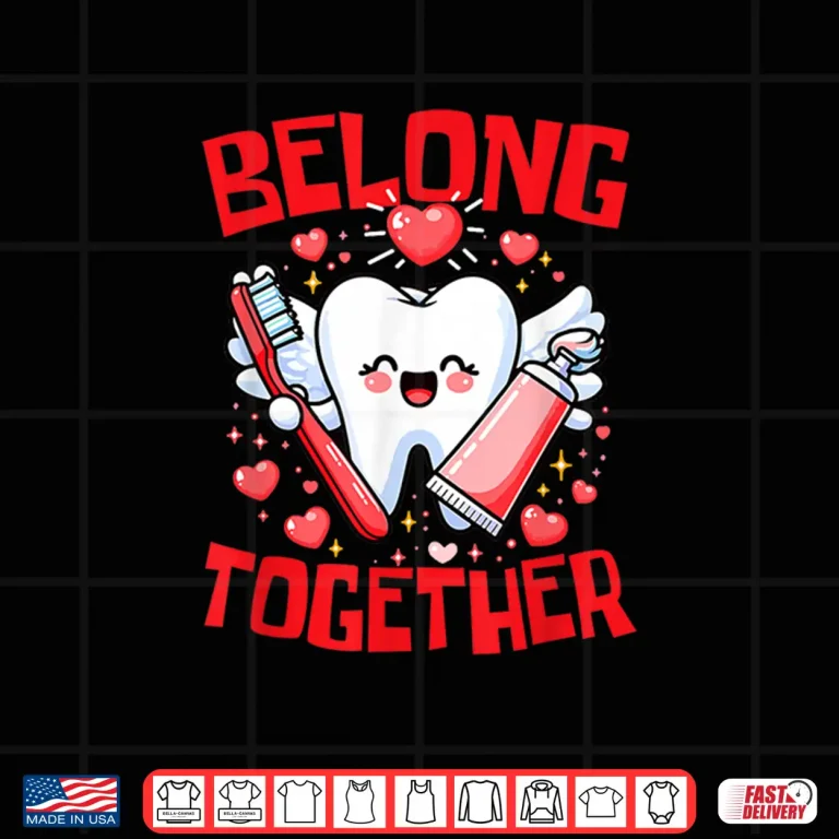Design Belong Together ValentineS Day Funny Teeth Hearts Dentist Shirt 1