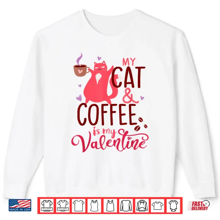 Sweatshirt Cat And Coffee Is My ValentineS Day Men Women Kids Shirt 1