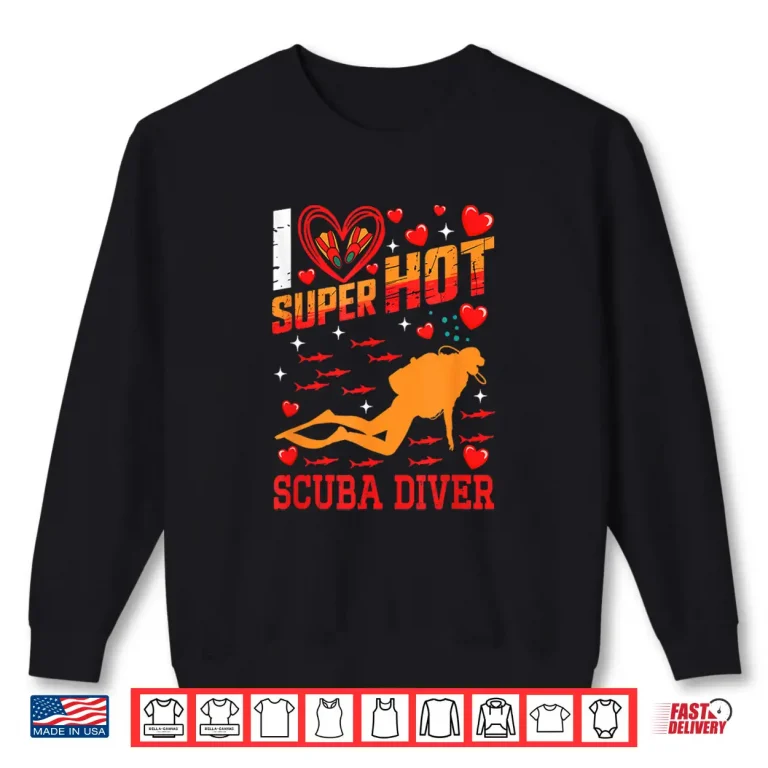Sweatshirt I Love Hot Scuba Diver ValentineS Day Couple Proud Job Shirt