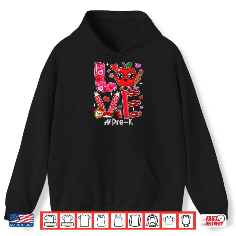 Hoodie Love Pre K Cute Hearts ValentineS Day Students Teacher Shirt