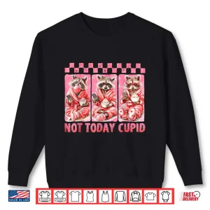 Sweatshirt Not Today CupidSnarky Raccoon ValentineS Day Shirt
