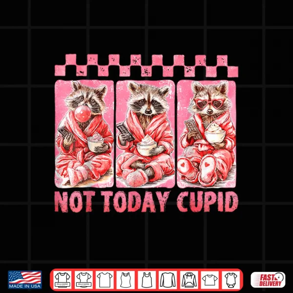 Design Not Today CupidSnarky Raccoon ValentineS Day Shirt