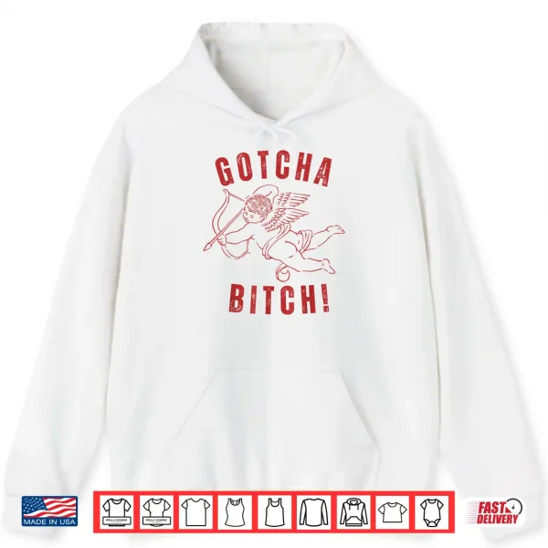 Hoodie Retro Gotcha Bitch Funny Cupid ValentineS Day Shirt