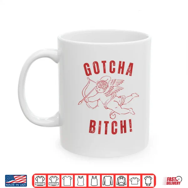 Mug Retro Gotcha Bitch Funny Cupid ValentineS Day Shirt