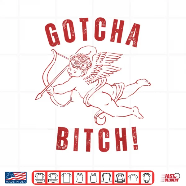 Design Retro Gotcha Bitch Funny Cupid ValentineS Day Shirt